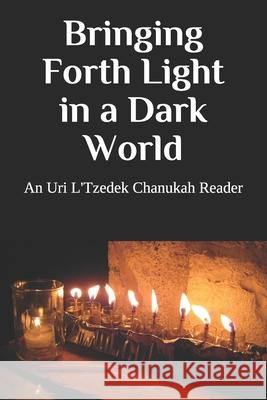 Bringing Forth Light in a Dark World: An Uri L'Tzedek Chanukah Reader Uri L'Tzedek 9781713295396 Independently Published - książka