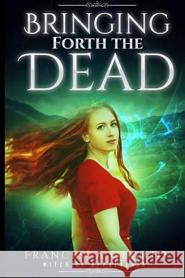 Bringing Forth the Dead Francesca Quarto 9781944056667 Tell-Tale Publishing Group, LLC - książka