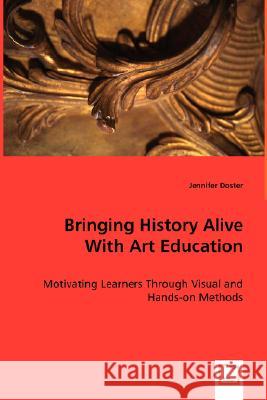 Bringing History Alive with Art Education Jennifer Doster 9783639016505 VDM VERLAG DR. MULLER AKTIENGESELLSCHAFT & CO - książka