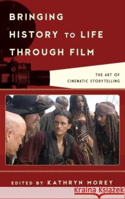 Bringing History to Life through Film: The Art of Cinematic Storytelling Morey, Kathryn Anne 9781442229631 Rowman & Littlefield Publishers - książka