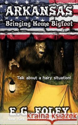 Bringing Home Bigfoot (50 States of Fear: Arkansas) E G Foley 9781946923585 E.G. Foley - książka