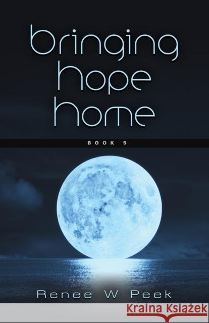 Bringing Hope Home Renee W. Peek 9781958889640 Booklocker.com - książka
