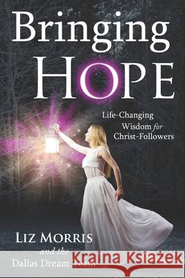 Bringing Hope: Life-Changing Wisdom for Christ-Followers Mary Ethel Eckard Sheila Ninowski Liz Morris 9781734454505 Dallas Dream Team - Your Voice Matters - książka