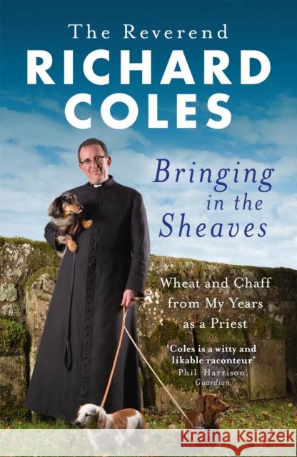 Bringing in the Sheaves: Wheat and Chaff from My Years as a Priest Richard Coles 9781474600866 Orion Publishing Co - książka