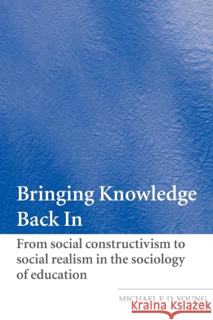 Bringing Knowledge Back in: From Social Constructivism to Social Realism in the Sociology of Education Young, Michael 9780415321211  - książka
