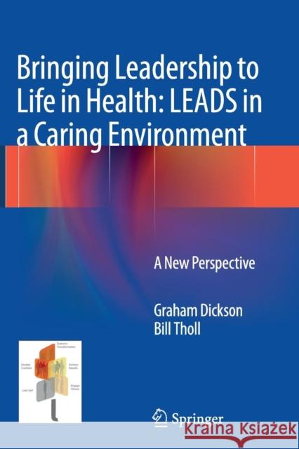 Bringing Leadership to Life in Health: Leads in a Caring Environment: A New Perspective Dickson, Graham 9781447170266 Springer - książka