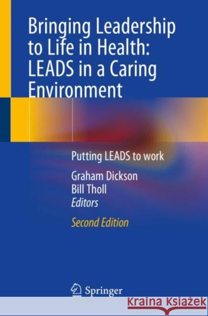 Bringing Leadership to Life in Health: Leads in a Caring Environment: Putting Leads to Work Graham Dickson Bill Tholl 9783030385385 Springer - książka