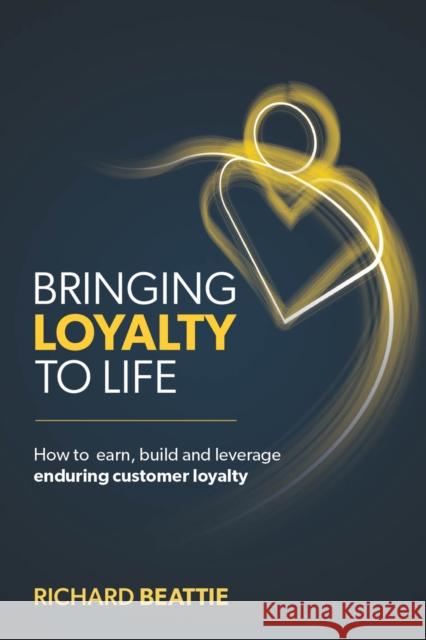 Bringing Loyalty To Life Richard Beattie 9781915483201 Right Book Press - książka