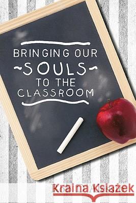 Bringing Our Souls to the Classroom Rob D'Alessio 9781452532622 Balboa Press - książka