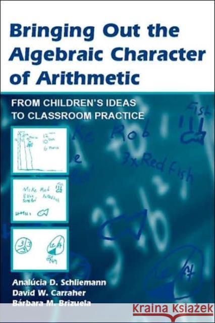 bringing out the algebraic character of arithmetic: from children's ideas to classroom practice  Schliemann, Analúcia D. 9780805843385 Lawrence Erlbaum Associates - książka