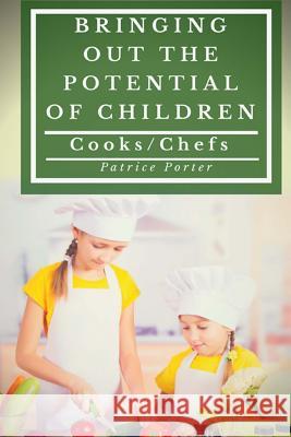 Bringing Out the Potential of Children. Cooks/Chefs Patrice Porter 9781775117834 Patrice Porter - książka