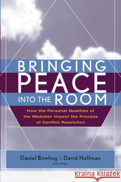 Bringing Peace Into the Room: How the Personal Qualities of the Mediator Impact the Process of Conflict Resolution Bowling, Daniel 9780787968502 Jossey-Bass - książka