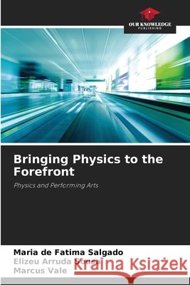 Bringing Physics to the Forefront Salgado, Maria de Fatima, Sousa, Elizeu Arruda, Vale, Marcus 9786209778056 Our Knowledge Publishing - książka