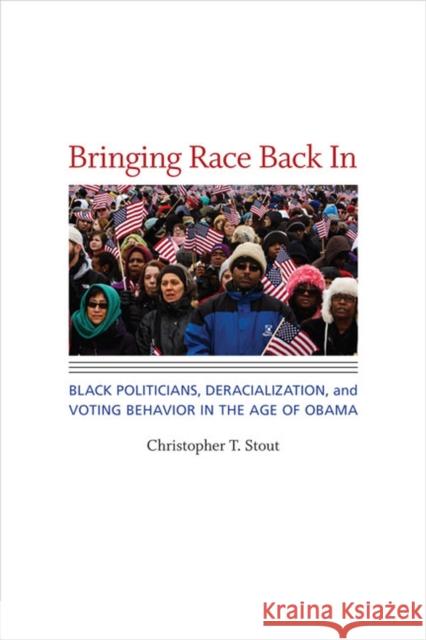 Bringing Race Back in: Black Politicians, Deracialization, and Voting Behavior in the Age of Obama Stout, Christopher T. 9780813936680 University of Virginia Press - książka
