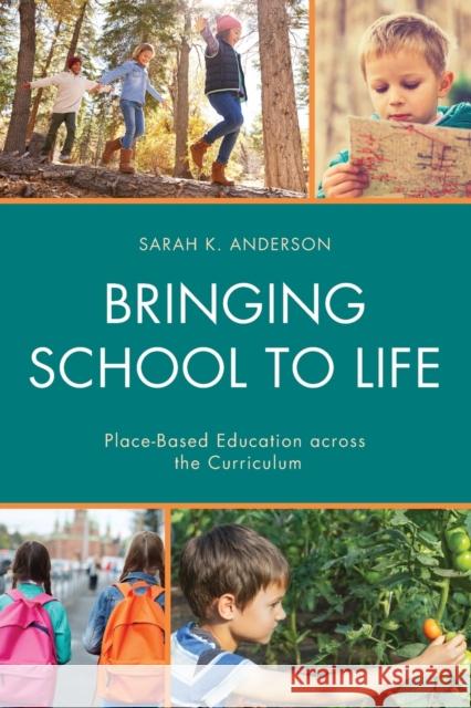 Bringing School to Life: Place-Based Education Across the Curriculum Sarah K. Anderson 9781475830613 Rowman & Littlefield Publishers - książka