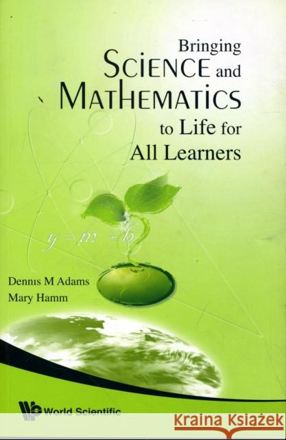 Bringing Science and Mathematics to Life for All Learners Adams, Dennis 9789812791641 World Scientific Publishing Company - książka