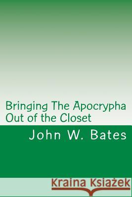 Bringing The Apocrypha Out of the Closet Bates, John W. 9781456474195 Createspace - książka