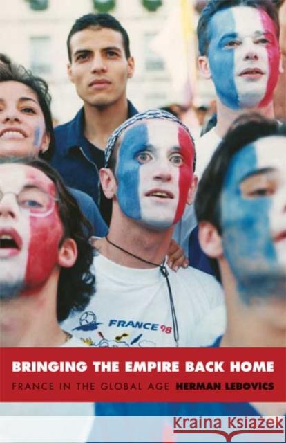 Bringing the Empire Back Home: France in the Global Age Lebovics, Herman 9780822332602 Duke University Press - książka