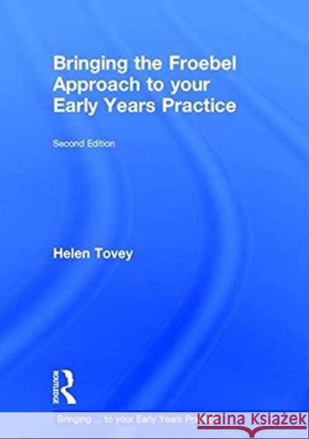 Bringing the Froebel Approach to Your Early Years Practice Helen Tovey 9781138671164 Routledge - książka