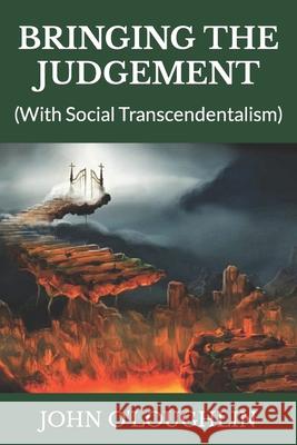 Bringing the Judgement: (With Social Transcendentalism) O'Loughlin, John 9781502567253 Createspace - książka