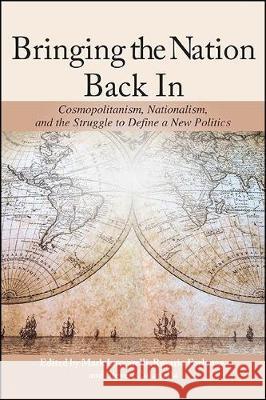 Bringing the Nation Back in: Cosmopolitanism, Nationalism, and the Struggle to Define a New Politics Mark Luccarelli Rosario Forlenza Steven Coratrella 9781438477732 State University of New York Press - książka