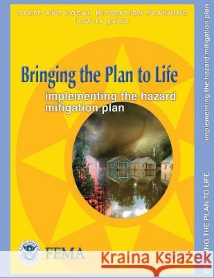 Bringing the Plan to Life: Implementing the Hazard Mitigation Plan (State and Local Mitigation Planning How-To Guide; FEMA 386-4 / August 2003) Agency, Federal Emergency Management 9781482506273 Createspace - książka