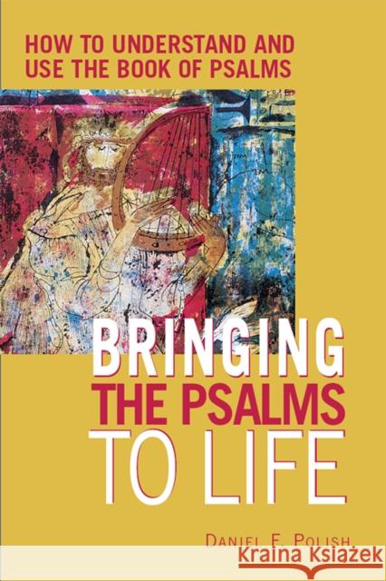 Bringing the Psalms to Life: How to Understand and Use the Book of Psalms Daniel F. Polish 9781681629988 Jewish Lights Publishing - książka