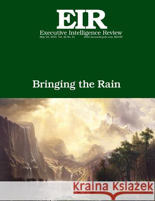 Bringing the Rain: Executive Intelligence Review, Volume 42, Issue 21 Lyndon H. Larouch 9781512389791 Createspace - książka