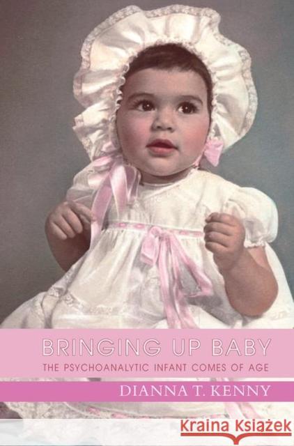 Bringing Up Baby: The Psychoanalytic Infant Comes of Age T. Kenny, Dianna 9780367101077 Taylor and Francis - książka