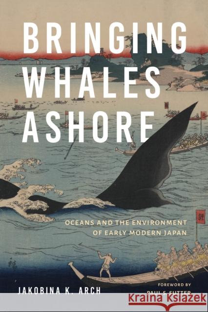 Bringing Whales Ashore: Oceans and the Environment of Early Modern Japan Jakobina K. Arch 9780295743295 University of Washington Press - książka