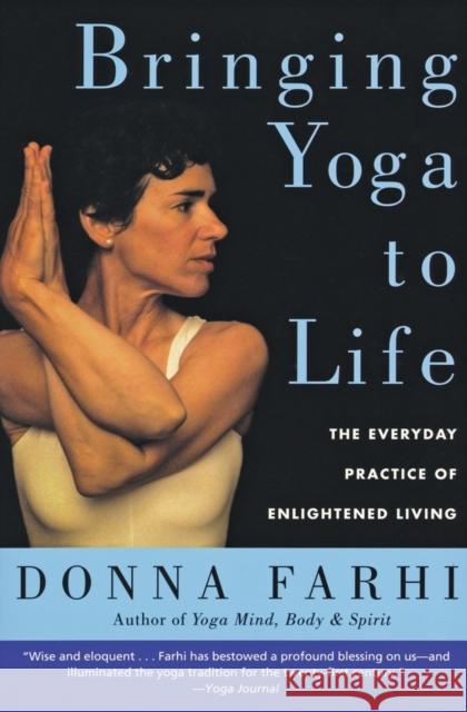 Bringing Yoga to Life: The Everyday Practice of Enlightened Living Farhi, Donna 9780060750466 HarperCollins Publishers Inc - książka