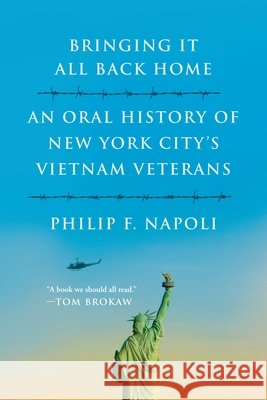 Bringint It All Back Home: An Oral History of New York City's Vietnam Veterans Napoli, Philip F. 9780809031535 Hill & Wang - książka