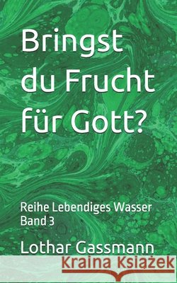Bringst du Frucht für Gott?: Reihe Lebendiges Wasser Band 3 Gassmann, Lothar 9798327308459 Independently Published - książka
