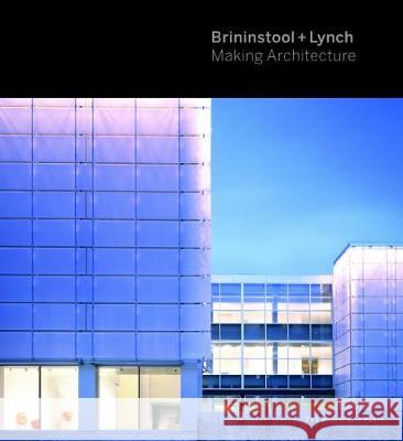 Brininstool + Lynch: Making Architecture Lynch, Brad 9781580935326 Monacelli Press - książka