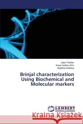 Brinjal characterization Using Biochemical and Molecular markers Thakkar Jalpa                            Golakiya Baljibhai                       Vadher Ketan 9783659696459 LAP Lambert Academic Publishing - książka
