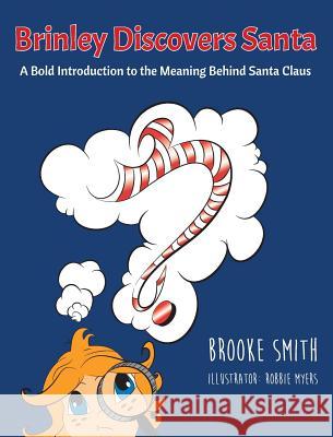 Brinley Discovers Santa: A bold introduction to the meaning behind Santa Claus Smith, Brooke 9780578436456 Wonder Storm Productions, LLC - książka