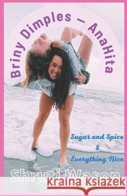 Briny Dimples - AnaHita: Sugar and Spice &Everything Nice Shruti Wason 9798355308841 Independently Published - książka