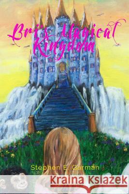 Bri's Magical Kingdom Stephen E. Garman 9781497567566 Createspace Independent Publishing Platform - książka