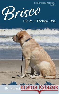 Brisco, Life As A Therapy Dog Margot Bennett 9781735799001 Fetch Press Publishing - książka