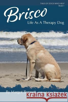 Brisco, Life As A Therapy Dog Margot Bennett 9781735799018 Fetch Press Publishing - książka