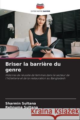 Briser la barri?re du genre Sharmin Sultana Rehnuma Sultana 9786207868629 Editions Notre Savoir - książka