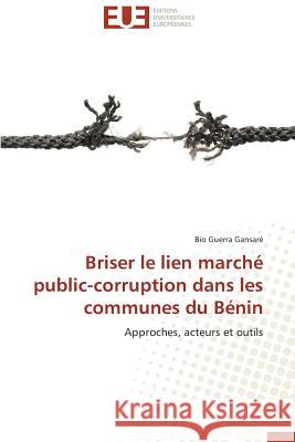 Briser Le Lien Marché Public-Corruption Dans Les Communes Du Bénin Gansare-B 9786131598074 Editions Universitaires Europeennes - książka