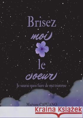 Brisez-moi le coeur: Je saurai quoi faire de ma tristesse Ma?vane Capuano 9782322636112 Bod - Books on Demand - książka
