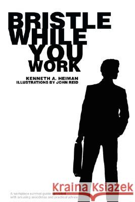 Bristle While You Work Kenneth A. Heiman 9780595475810 iUniverse - książka