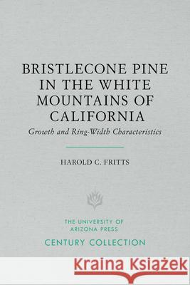 Bristlecone Pine in the White Mountains of California: Growth and Ring-Width Characteristics Harold C. Fritts 9780816535217 University of Arizona Press - książka