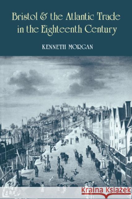 Bristol and the Atlantic Trade in the Eighteenth Century Kenneth Morgan 9780521330176 Cambridge University Press - książka