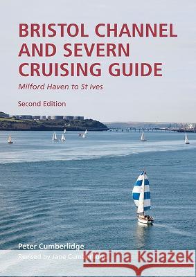 Bristol Channel and Severn Cruising Guide: Milford Haven to St.Ives Peter Cumberlidge 9781786793751 Imray, Laurie, Norie & Wilson Ltd - książka