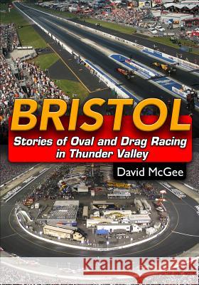 Bristol: Stories of Oval and Drag Racing in the Thunder Valley David McGee 9781613253489 CarTech Inc - książka