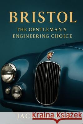 Bristol: The Gentleman's Engineering Choice Jack Mercer 9781923545809 Independently Published - książka