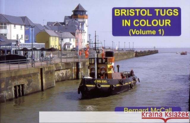 Bristol Tugs in Colour: Volume 1 Bernard McCall   9781902953700 Bernard McCall - książka